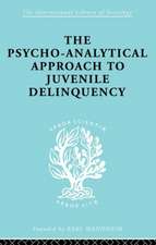 A Psycho-Analytical Approach to Juvenile Delinquency: Theory, Case Studies, Treatment