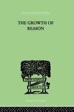 The Growth Of Reason: A Study of the Role of Verbal Activity in the Growth of the Structure of the Human Mind