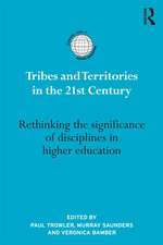 Tribes and Territories in the 21st Century: Rethinking the significance of disciplines in higher education