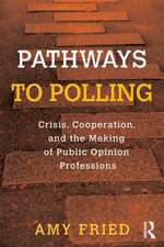 Pathways to Polling: Crisis, Cooperation and the Making of Public Opinion Professions