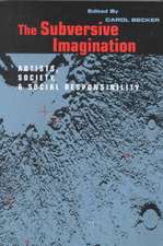 The Subversive Imagination: The Artist, Society and Social Responsiblity