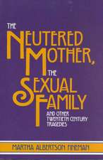 The Neutered Mother, The Sexual Family and Other Twentieth Century Tragedies