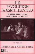 The Revolution Wasn't Televised: Sixties Television and Social Conflict