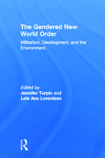 The Gendered New World Order: Militarism, Development, and the Environment