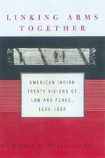 Linking Arms Together: American Indian Treaty Visions of Law and Peace, 1600-1800