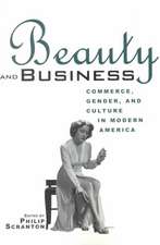 Beauty and Business: Commerce, Gender, and Culture in Modern America