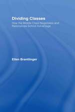 Dividing Classes: How the Middle Class Negotiates and Rationalizes School Advantage