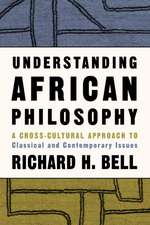 Understanding African Philosophy: A Cross-cultural Approach to Classical and Contemporary Issues