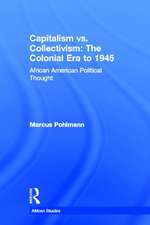 Capitalism vs. Collectivism: The Colonial Era to 1945: African American Political Thought