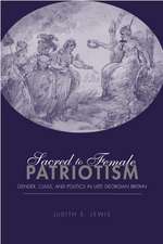 Sacred to Female Patriotism: Gender, Class, and Politics in Late Georgian Britain