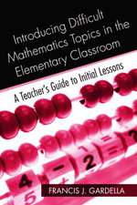 Introducing Difficult Mathematics Topics in the Elementary Classroom: A Teacher’s Guide to Initial Lessons