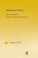 Ambitiosa Mors: Suicide and the Self in Roman Thought and Literature