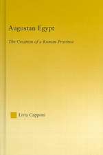 Augustan Egypt: The Creation of a Roman Province