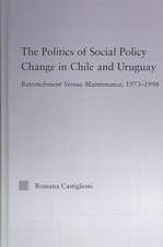 The Politics of Social Policy Change in Chile and Uruguay: Retrenchment versus Maintenance, 1973-1998