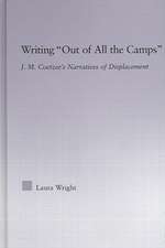 Writing Out of All the Camps: J.M. Coetzee's Narratives of Displacement