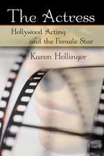 The Actress: Hollywood Acting and the Female Star