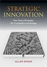 Strategic Innovation: New Game Strategies for Competitive Advantage