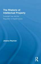 The Rhetoric of Intellectual Property: Copyright Law and the Regulation of Digital Culture