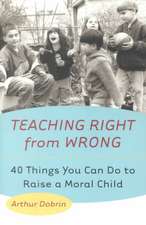 Teaching Right from Wrong: 40 Things You Can Do to Raise a Moral Child