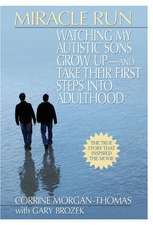 Miracle Run: Watching My Autistic Sons Grow Up - and Take Their First Steps Into Adulthood