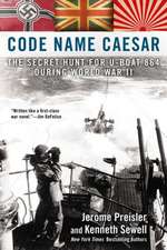 Code Name Caesar: The Secret Hunt for U-Boat 864 During World War II