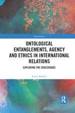 Ontological Entanglements, Agency and Ethics in International Relations: Exploring the Crossroads