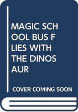 SCHOLASTIC: MAGIC SCHOOL BUS FLIES WITH THE DINOSAUR