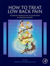 How to Treat Low Back Pain: A Guide for Treating causes of Low Back Pain for Physicians and APPs