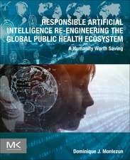 Responsible Artificial Intelligence Re-engineering the Global Public Health Ecosystem