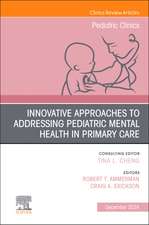 Innovative Approaches to Addressing Pediatric Mental Health, An Issue of Pediatric Clinics of North America