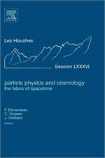 Particle Physics and Cosmology: the Fabric of Spacetime: Lecture Notes of the Les Houches Summer School 2006