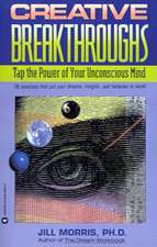 Creative Breakthroughs: Tap the Power of Your Unconscious Mind