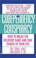 Codependency Conspiracy: How to Break the Recovery Habit and Take Charge ofYour Life