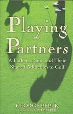 Playing Partners: A Father, a Son, and Their Shared Addiction to Golf