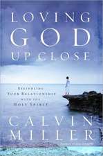 Loving God Up Close: Rekindling Your Relationship with the Holy Spirit