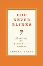 God Never Blinks: 50 Lessons for Life's Little Detours