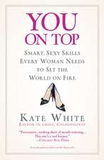 You On Top: Smart, Sexy Skills Every Woman Needs to Set the World on Fire