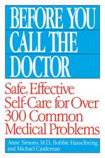 Before You Call the Doctor: Safe, Effective Self-Care for Over 300 Common Medical Problems