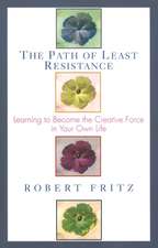 Path of Least Resistance: Learning to Become the Creative Force in Your Own Life