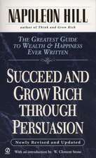 Succeed and Grow Rich Through Persuasion