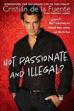 Hot. Passionate. and Illegal?: Why (Almost) Everything You Thought about Latinos Just May Be True