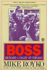 Boss: Richard J. Daley of Chicago