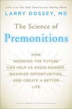 The Science of Premonitions: How Knowing the Future Can Help Us Avoid Danger, Maximize Opportunities, and Create a Better Life