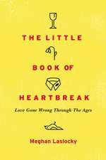 The Little Book Of Heartbreak: Love Gone Wrong Through the Ages