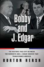 Bobby and J. Edgar Revised Edition: The Historic Face-Off Between the Kennedys and J. Edgar Hoover that Transformed America