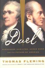 Duel: Alexander Hamilton, Aaron Burr, And The Future Of America