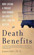 Death Benefits: How Losing a Parent Can Change an Adult's Life--for the Better