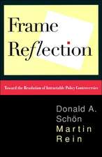 Frame Reflection: Toward the Resolution of Intractrable Policy Controversies