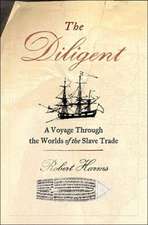 The Diligent: A Voyage Through the Worlds Of The Slave Trade