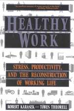 Healthy Work: Stress, Productivity, and the Reconstruction Of Working Life